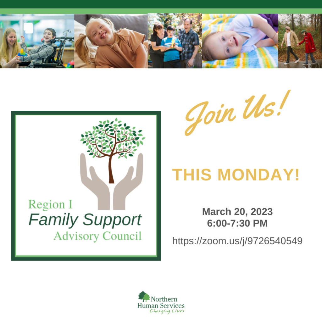 Meeting reminder; Join Us This Monday March 20 6-7:30pm Family Support Advisory Council log with two hands and a tree growing up between the hands. Five mages of families and children: a mom and boy in a wheelchair crouching, a young girl with down syndrome with a silly facial expression, a mom, dad and child hugging outside, a baby on a blanket, and two people walking in the woods.